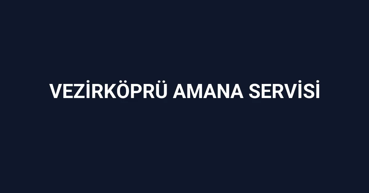 Vezirköprü Amana Servisi